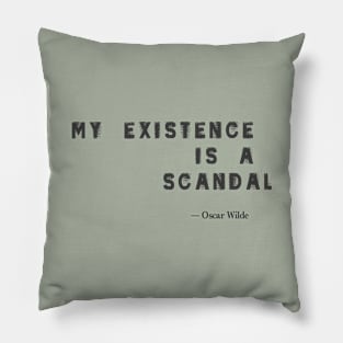 “My Existence is a Scandal.”- Oscar Wilde Quote Pillow