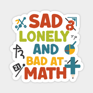 Sad Lonely And Bad At Math. Funny Math Magnet