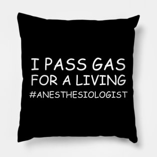 I Pass Gas For A Living Anesthesiologist Pillow