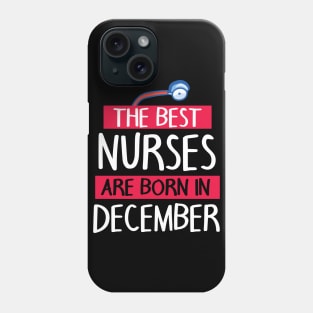 The Best Nurses Are Born In December Happy Birthday To Me Phone Case