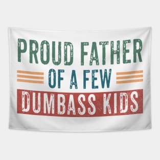 Funny Shirt Men | Proud Father of a Few Dumbass Kids Tapestry