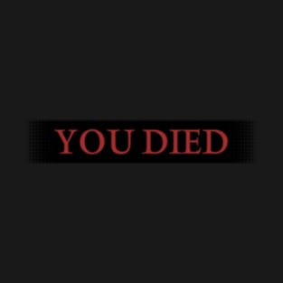 YOU DIED - shaded backing T-Shirt