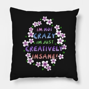I’m Not Crazy Just Creatively Insane with Purple Flowers Pillow