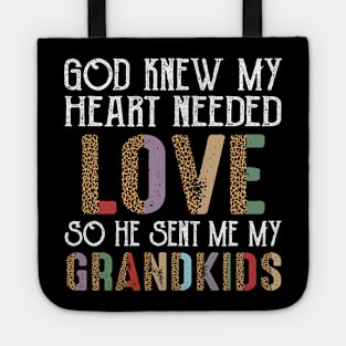 God Knew My Heart Needed Love So He Sent Me My Grandkids Tote