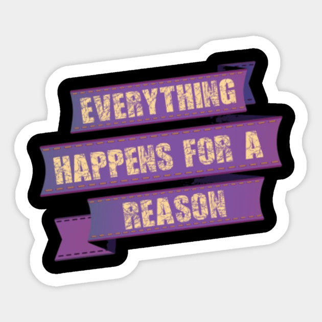 Everything Happens For A Reason Gifts Teacher Sticker Teepublic