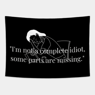 "I'm not a complete idiot, some parts are missing." Funny Quote Tapestry