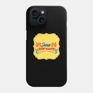 Jesus Everything Phone Case