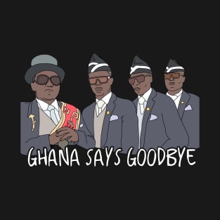 Ghana Says Goodbye Meme T-Shirt