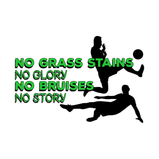 No grass stains no glory, no bruises no story #green T-Shirt