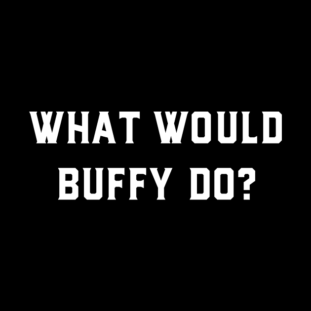 What would Buffy do? by GeeksUnite!