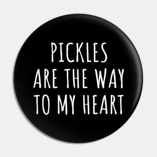 Pickles Are The Way To My Heart Pin