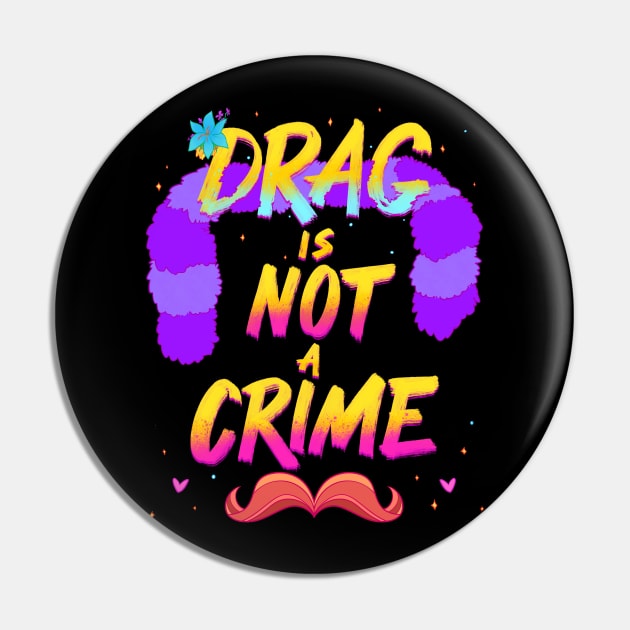 Drag Is Not A Crime Pin by FindChaos