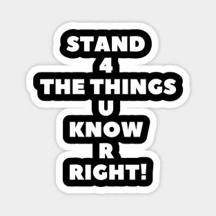 Stand 4 The Things U Know R Right! Magnet