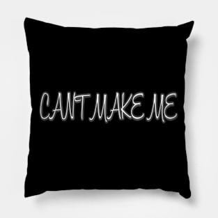 Can't Make Me Pillow