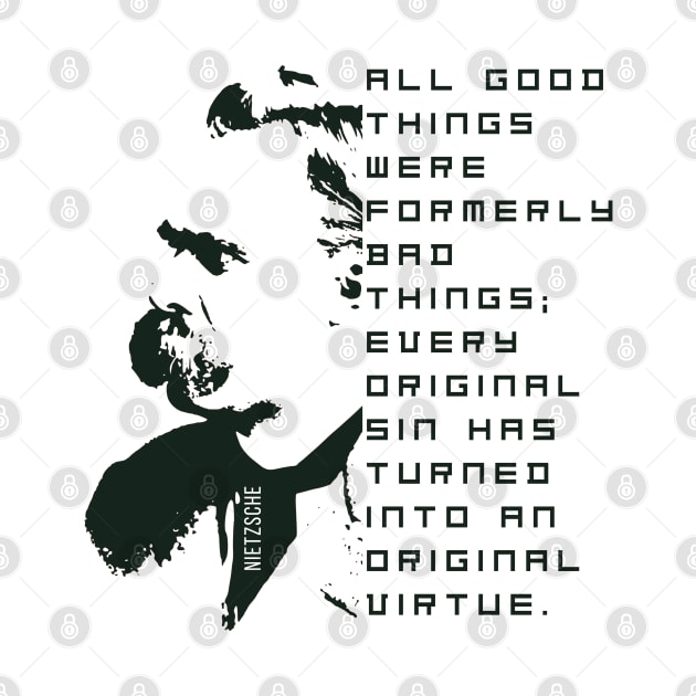 Nietzsche illustration and quote: All good things were formerly bad things.... by artbleed
