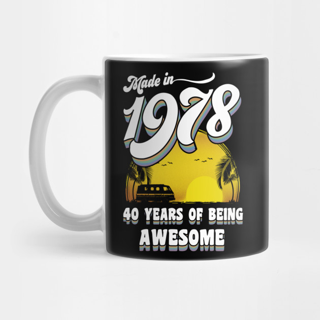 Made in 1978 40 Years Of Being Awesome - 1978 Birthday - Mug | TeePublic