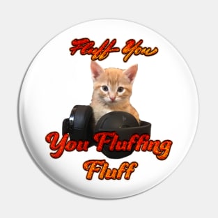 Gamer Cat- Fluff you, you Fluffing Fluff Pin