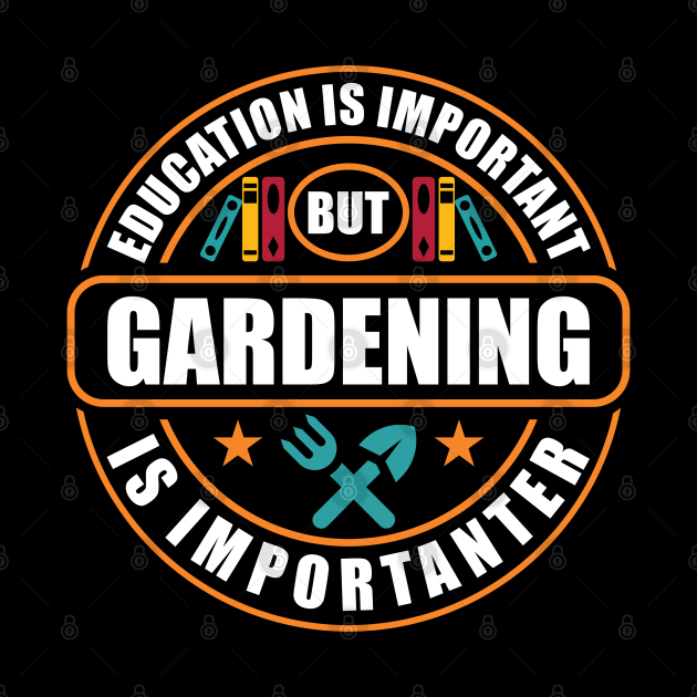 Education Is Important Gardening Is Importanter by RadStar