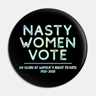 Nasty Women Vote – Women's Right To Vote Centennial Pin