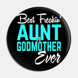 Best Freakin Aunt And Godmother Ever Funny Pin