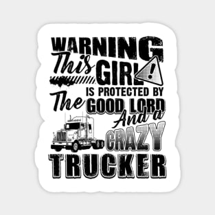 Warning This Girl Is Protected By The Good Lord And A Crazy Trucker Magnet