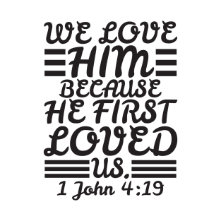 1 John 4:19 T-Shirt