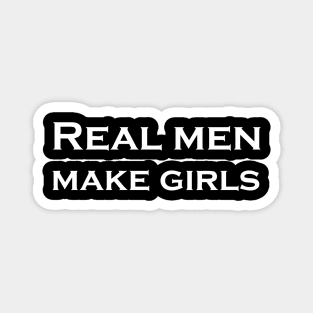 REAL MEN MAKE GIRLS Magnet