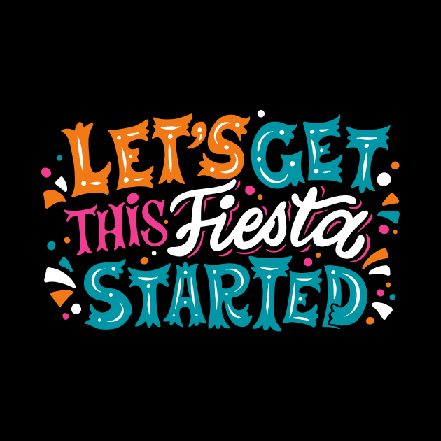 Let's Get This Fiesta Started by SLAG_Creative