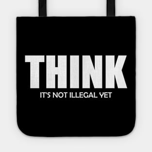 Think Not Illegal Yet Politics Freedom Anti Demonstration Equality Lives Feminism Love Gift Tote