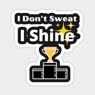 I Don't Sweat I Shine - best workout Magnet