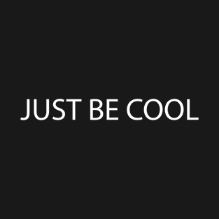 White Quote JUST BE COOL T-Shirt
