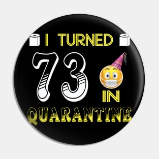 I Turned 73 in quarantine Funny face mask Toilet paper Pin