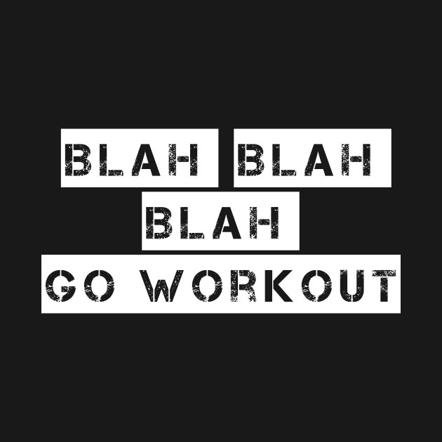 Blah Blah Blah Go Workout Sport Motivation by XOZ