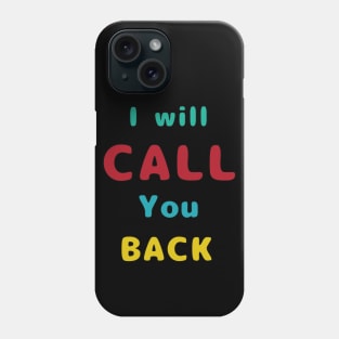 I Will Call You Back Phone Case