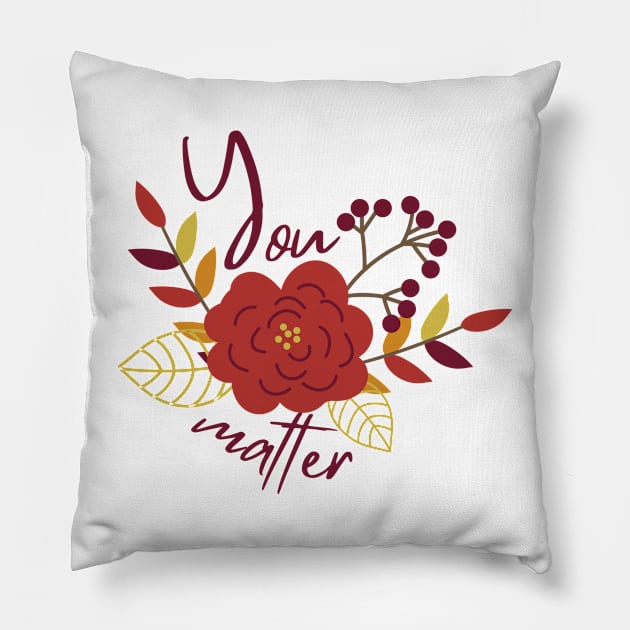 You matter Pillow by Everyday Inspiration