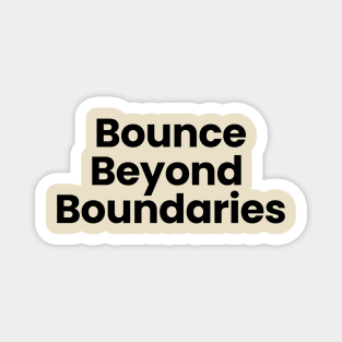 Bounce Beyond Boundaries Magnet