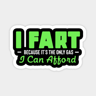 I Fart Because It's The Only Gas I Can Afford Magnet