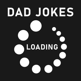 Funny Father's Day Gift Daddy Dad Joke Loading T-Shirt