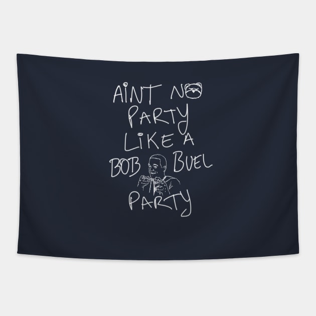 Aint No Party Like a Bob Buel Party Tapestry by bobbuel