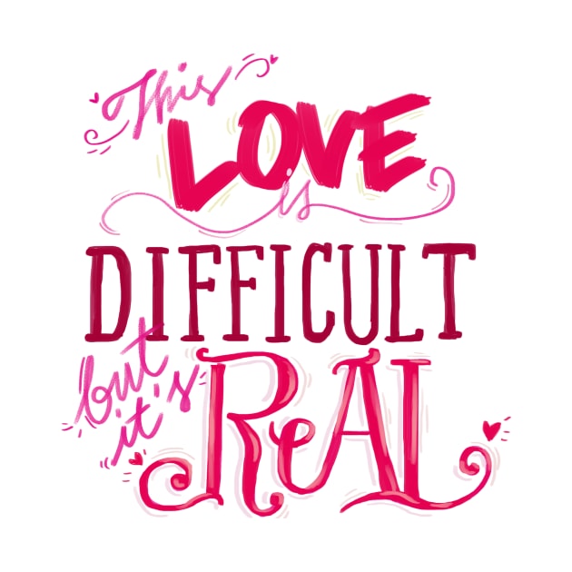 Difficult Love is Real by chelsyn