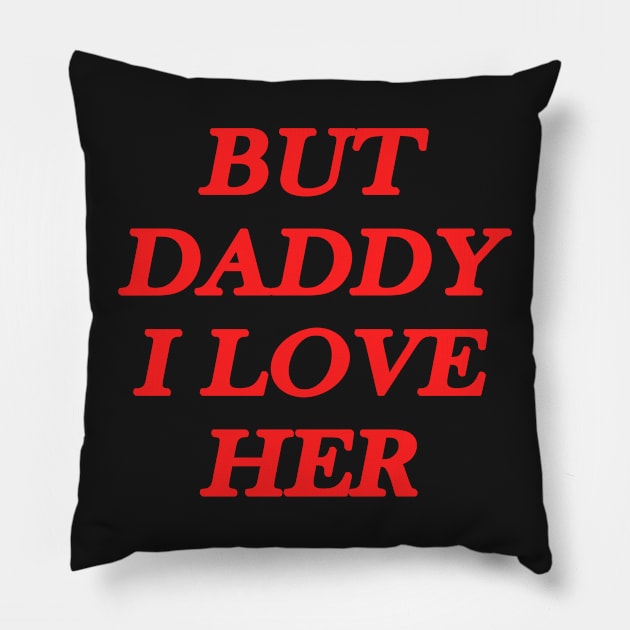 But daddy I love her Pillow by EmandEmHandmade