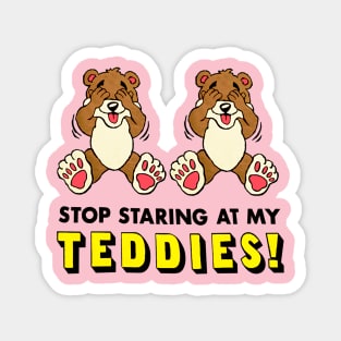 Stop Staring At My Teddies! Magnet