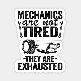 Mechanics Are Not Tired They Are Exhausted Auto Mechanic Magnet