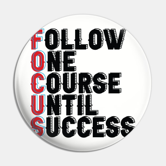 Follow One Course Until Success.  Inspirational - Focus Pin by Shirty.Shirto