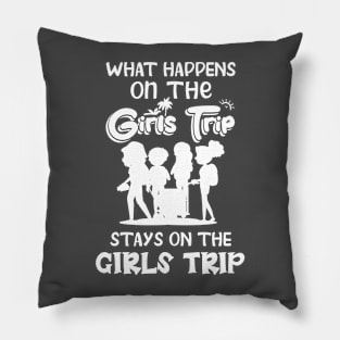 What Happens On The Girls Trip Stays On The Girls Trip Pillow