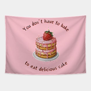 don't have to bake to eat delicious cake Tapestry