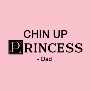 Chin up Princess- DAD T-Shirt