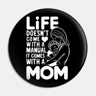 Life Doesn't Come With A Manual It Comes With A Mom Design Pin