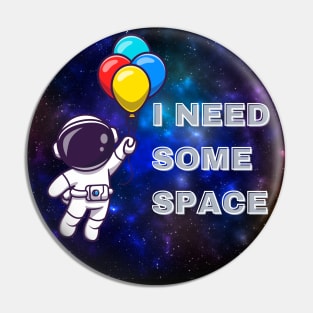 I NEED SOME SPACE Pin