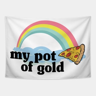 My Pot of Gold Pizza Slice Lover Funny Gift Addict Tapestry